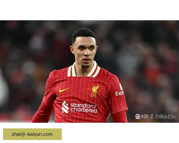 利物浦阿诺德转会皇马传闻升温英媒态度全面解析